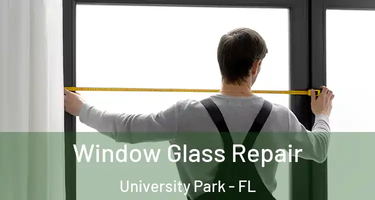  Window Glass Repair University Park - FL