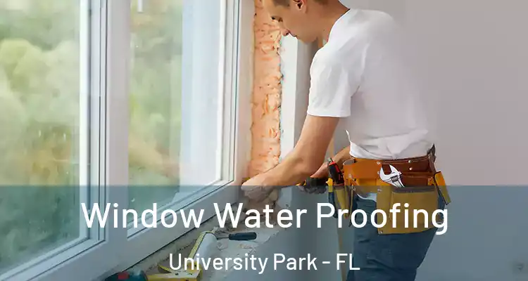  Window Water Proofing University Park - FL